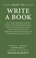 How to Write a Book: An 11-Step Process to Build Habits, Stop Procrastinating, Fuel Self-Motivation, Quiet Your Inner Critic, Bust Through - Paperback