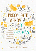 Preocúpate Menos Y Ora Más: Una Guía Devocional Para La Mujer Para Vivir Sin Ansiedad - Paperback