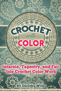 Crochet with Color: Intarsia, Tapestry, and Fair Isle Crochet Color Work - Paperback