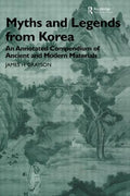 Myths and Legends from Korea: An Annotated Compendium of Ancient and Modern Materials - Paperback