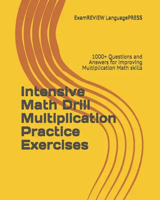 Intensive Math Drill Multiplication Practice Exercises: 1000+ Questions and Answers for improving Multiplication Math skills - Paperback