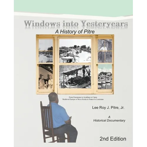 Windows Into Yesteryears: A History of Pîstrians, Pîstres, Pîtres & Pitre: A Historical Documentary - Paperback