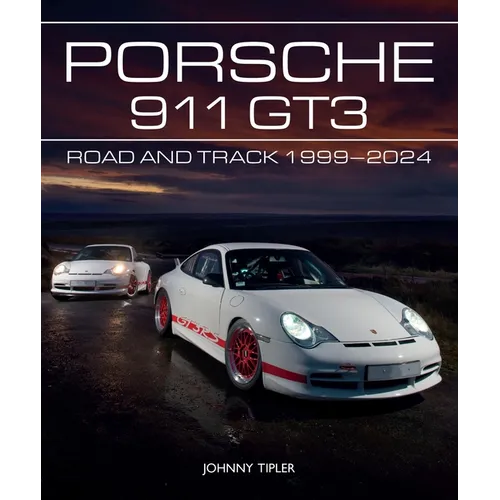 Porsche 911 Gt3: Road and Track, 1999-2024 - Hardcover
