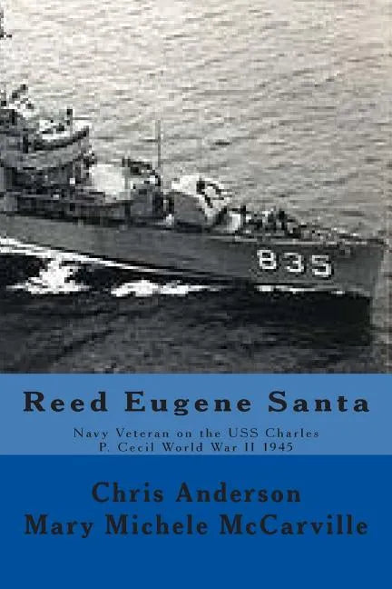 Reed Eugene Santa: Navy Veteran on the USS Charles P. Cecil World War II 1945 - Paperback