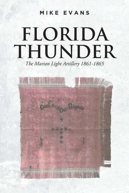 Florida Thunder: The Marion Light Artillery 1861-1865 - Paperback