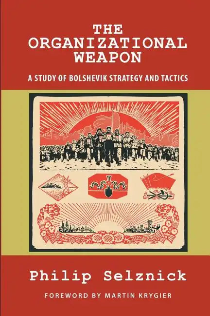 The Organizational Weapon: A Study of Bolshevik Strategy and Tactics - Paperback