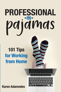 Professional in Pajamas: 101 Tips for Working from Home - Paperback