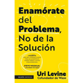 Enamórate del Problema No de la Solución / Fall in Love with the Problem, Not the Solution: A Handbook for Entrepreneurs - Paperback