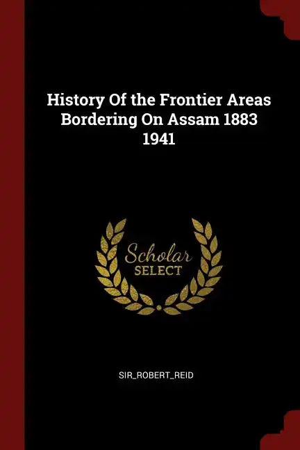 History Of the Frontier Areas Bordering On Assam 1883 1941 - Paperback