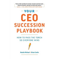 Your CEO Succession Playbook: How to Pass the Torch So Everyone Wins - Paperback