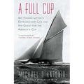 A Full Cup: Sir Thomas Lipton's Extraordinary Life and His Quest for the America's Cup - Paperback