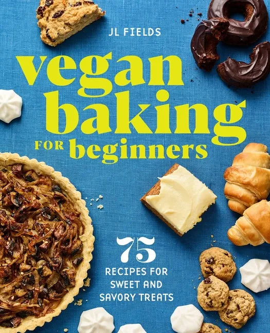 Vegan Baking for Beginners: 75 Recipes for Sweet and Savory Treats - Paperback