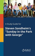 A Study Guide for Steven Sondheim's "Sunday in the Park With George" - Paperback