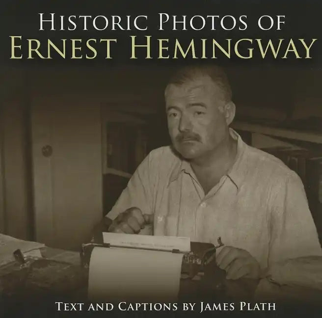 Historic Photos of Ernest Hemingway - Hardcover