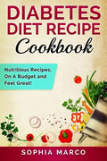 Diabetes Diet Recipe Cookbook: Nutritious Recipes, On A Budget and Feel Great! - Paperback