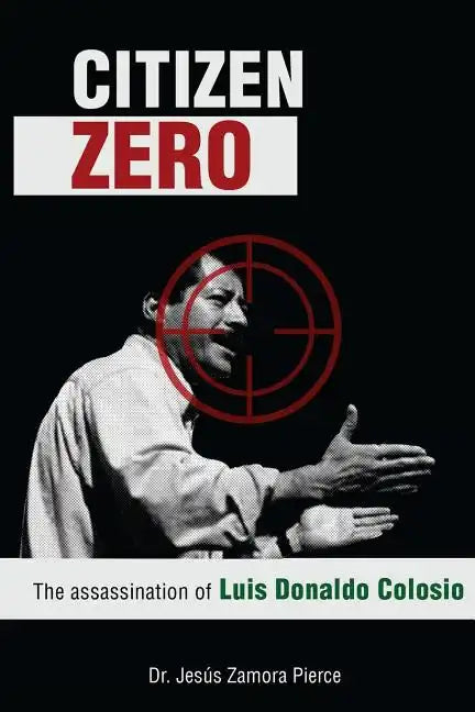 Citizen Zero: The Assassination of Luis Donaldo Colosio - Paperback