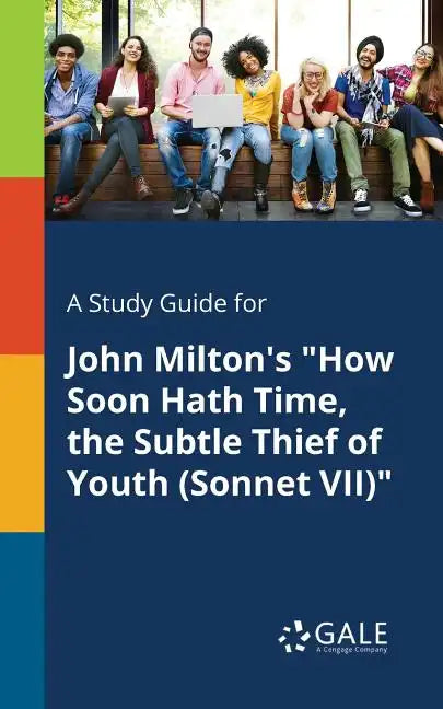 A Study Guide for John Milton's "How Soon Hath Time, the Subtle Thief of Youth (Sonnet VII)" - Paperback