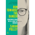 Run Towards the Danger: Confrontations with a Body of Memory - Paperback