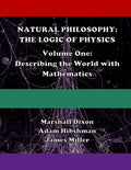 Natural Philosophy: The Logic of Physics: Volume One: Describing the World with Mathematics - Paperback