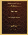 The Cross: Ancient and Modern - Paperback