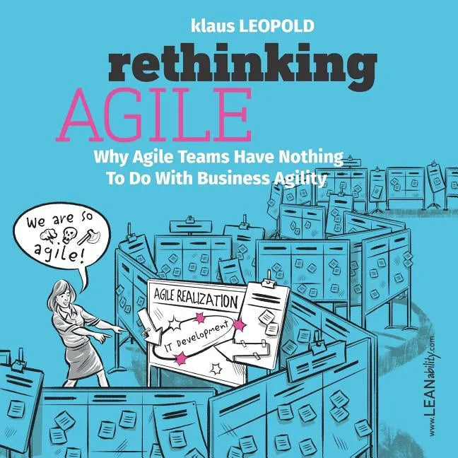 Rethinking Agile: Why Agile Teams Have Nothing To Do With Business Agility - Paperback