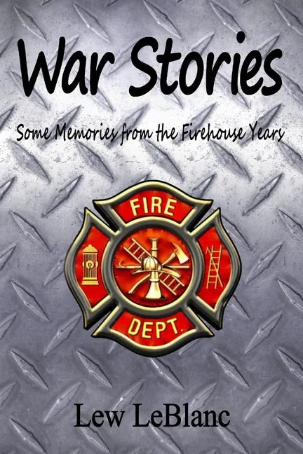 War Stories: Some Memories from the Firehouse Years - Paperback