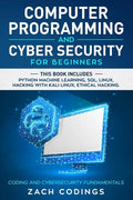 Computer Programming And Cyber Security for Beginners: This Book Includes: Python Machine Learning, SQL, Linux, Hacking with Kali Linux, Ethical Hacki - Paperback