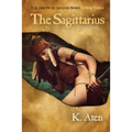 The Sagittarius: Book Three in the Arrow of Artemis Series - Paperback