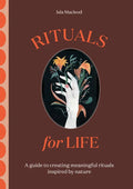 Rituals for Life: A Guide to Creating Meaningful Rituals Inspired by Nature - Hardcover