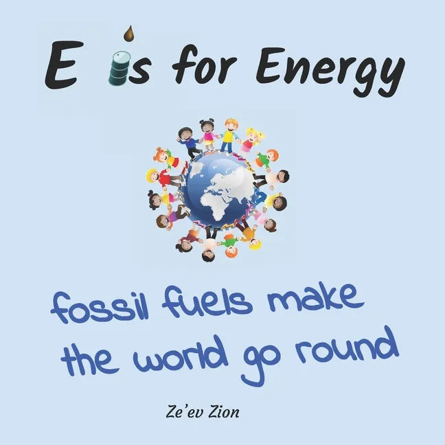 E is for Energy: Fossil Fuels make the world go round - Paperback