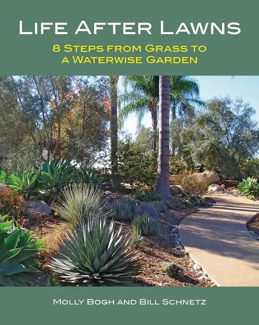Life After Lawns: 8 Steps from Grass to a Waterwise Garden - Paperback