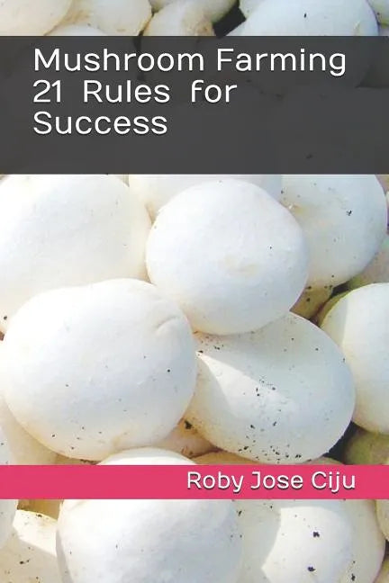 Mushroom Farming 21 Rules for Success - Paperback