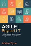 Agile Beyond IT: How to develop agility in project management in any sector - Paperback