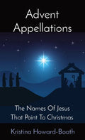 Advent Appellations: The Names Of Jesus That Point To Christmas - Paperback