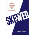 Skewed: A Critical Thinker's Guide to Media Bias - Hardcover