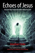 Echoes of Jesus: Does the New Testament Reflect What He Said? - Paperback