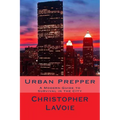 Urban Prepper: A Modern Guide to Survival in the CIty - Paperback