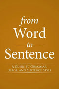 From Word to Sentence: A Guide to Grammar, Usage, and Sentence Style - Paperback