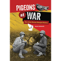 Pigeons at War: How Avian Heroes Changed History - Library Binding