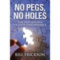 No Pegs, No Holes: The Psychology of Elite Performance - Paperback