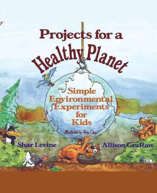 Projects for a Healthy Planet: Simple Environmental Experiments for Kids - Paperback