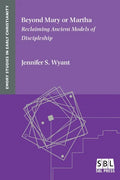 Beyond Mary or Martha: Reclaiming Ancient Models of Discipleship - Paperback