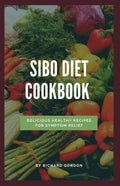 Sibo Diet Cookbook: Delicious Healthy Recipes For Symptom Relief - Paperback