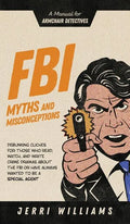 FBI Myths and Misconceptions: A Manual for Armchair Detectives - Hardcover