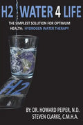 H2 Water 4 Life: The Simplest Solution for Optimum Health: Hydrogen Water Therapy (Black and White) - Paperback
