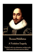 Thomas Middleton - A Yorkshire Tragedy: "Yielded with coy submission, modest pride, And sweet reluctant amorous delay." - Paperback