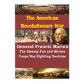 General Francis Marion The Swamp Fox and Marine Corps War Fighting Doctrine - Paperback