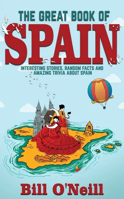 The Great Book of Spain: Interesting Stories, Spanish History & Random Facts About Spain - Paperback