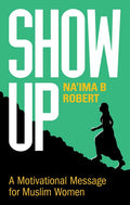 Show Up: A Motivational Message for Muslim Women - Hardcover
