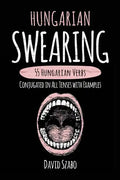 Hungarian Swearing: 55 Hungarian Verbs Conjugated in All Tenses with Examples - Paperback